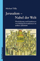 Jerusalem - Nabel der Welt, Michael Tilly 